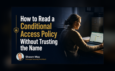 How to Read a Conditional Access Policy Without Trusting the Name