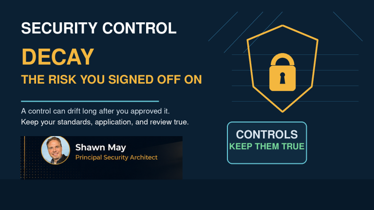 Security Control Decay: The Risk You Already Signed Off On