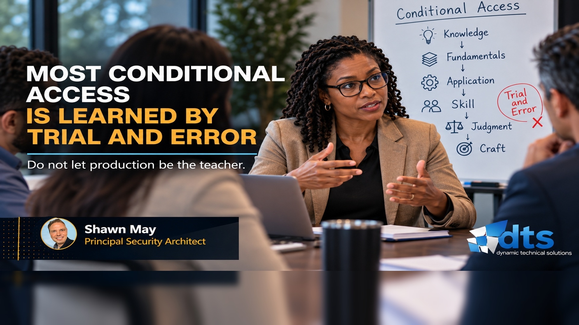 Most Conditional Access Is Learned by Trial and Error by Shawn May, Dynamic Technical Solutions.